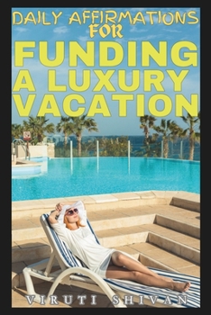 Daily Affirmations for Funding a Luxury Vacation: Unlocking Your Financial Potential for Ultimate Getaways