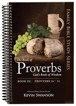 Family Bible Study Series: The Book of Proverbs - Book III: Proverbs 24 - 31 - Book  of the Family Study Bible Series: Proverbs