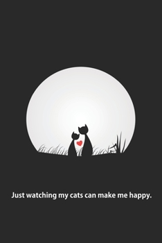 Just watching my cats can make me happy.: Blank Lined Journal Notebook, 125 Pages, Soft Matte Cover, 6 x 9 In