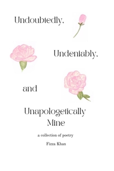 Paperback Undoubtedly, Undeniably, and Unapologetically Mine: A Collection of Poetry Book