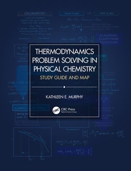 Paperback Thermodynamics Problem Solving in Physical Chemistry: Study Guide and Map Book