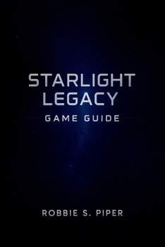 Starlight Legacy Game Guide: The Complete Gamer’s Handbook to Combat, Collectibles, Side Quests, and More