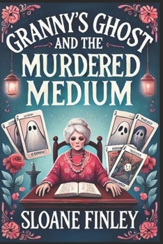 Granny's Ghost and the Murdered Medium (Ghostly Gumshoe Cozy Mysteries) - Book #6 of the Ghostly Gumshoe Cozy Mysteries