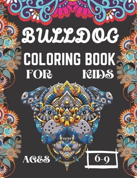 Paperback Bulldog Coloring Book for Kids Ages 6-9: A Amazing Cute Frenchie Dogs Coloring Books Nice Gift for Dog Lovers! Book