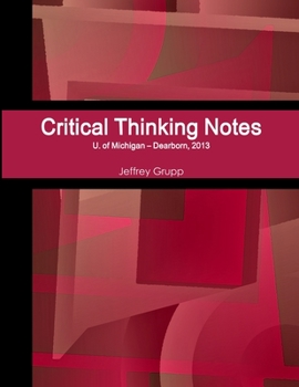 Paperback Critical Thinking Notes, Jeffrey Grupp, U. of Michigan - Dearborn Book