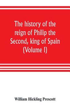 History of the Reign of Philip the Second; Volume 1