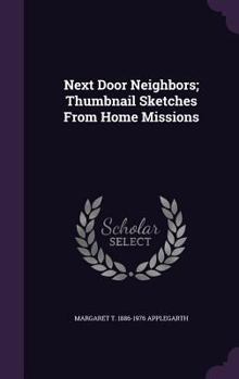 Hardcover Next Door Neighbors; Thumbnail Sketches From Home Missions Book