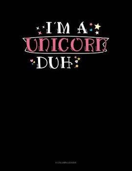 Paperback I'm A Unicorn Duh: 8 Column Ledger Book