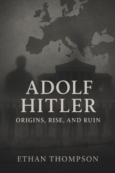 Paperback Adolf Hitler: Origins, Rise, and Ruin Book