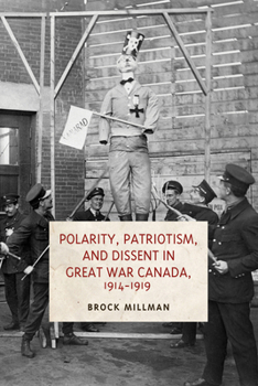 Paperback Polarity, Patriotism, and Dissent in Great War Canada, 1914-1919 Book