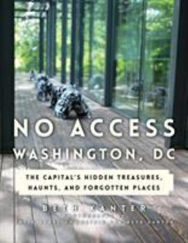 Paperback No Access Washington, DC: The Capital's Hidden Treasures, Haunts, and Forgotten Places Book