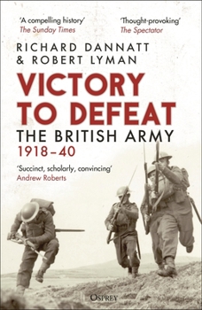 Paperback Victory to Defeat: The British Army 1918-40 Book