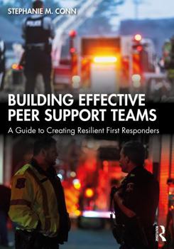 Paperback Building Effective Peer Support Teams: A Guide to Creating Resilient First Responders Book
