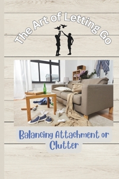 Paperback The Art of Letting Go: Balancing Attachment and Cluttter Book