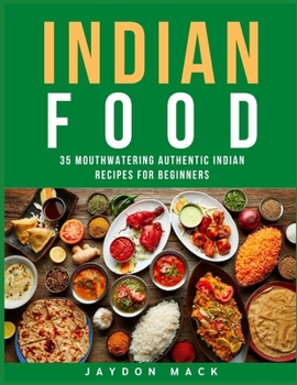 Paperback Indian Food: 35 Mouthwatering Authentic Indian Recipes for Beginners Book