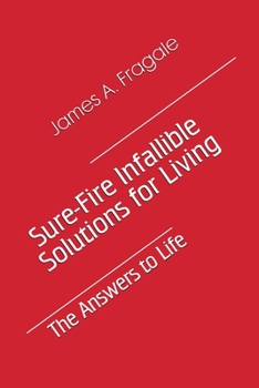 Paperback Sure-Fire Infallible Solutions for Living: The Answers to Life Book
