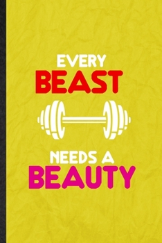 Every Beast Needs a Beauty: Funny Blank Lined Elegance Beauty Glamour Notebook/ Journal, Graduation Appreciation Gratitude Thank You Souvenir Gag Gift, Stylish Graphic 110 Pages