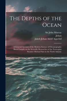 Paperback The Depths of the Ocean: A General Account of the Modern Science of Oceanography Based Largely on the Scientific Researches of the Norwegian St Book