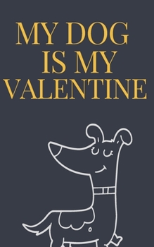 Paperback My DOG is my Valentine notebook is a Valentine's day gift Journal: Love book / Valentines day Gift.: dog valentine Book