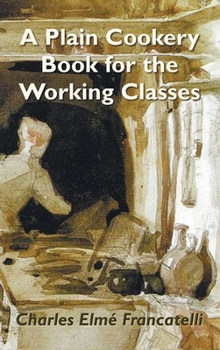 Hardcover A Plain Cookery Book for the Working Classes Book