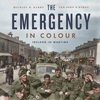 Paperback The Emergency in Colour: Ireland in Wartime Book