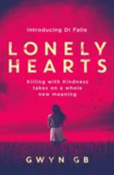 Lonely Hearts: Killing with Kindness takes on a whole new meaning (A DI Claire Falle mystery) (Volume 1)