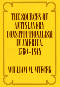 Paperback The Sources of Anti-Slavery Constitutionalism in America, 1760-1848 Book