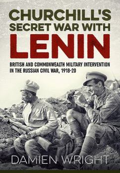 Hardcover Churchill's Secret War with Lenin: British and Commonwealth Military Intervention in the Russian Civil War, 1918-20 Book