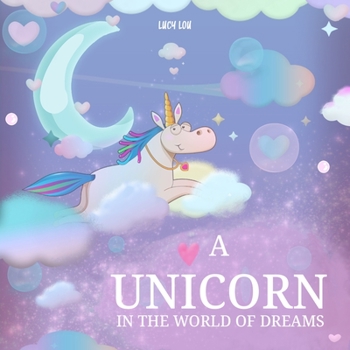 Paperback A Unicorn in The World of Dreams: A Bedtime Journey! Book