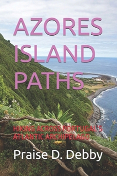 Paperback Azores Island Paths: Hiking Across Portugal's Atlantic Archipelago Book