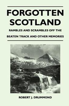 Paperback Forgotten Scotland - Rambles and Scrambles Off the Beaten Track and Other Memories Book