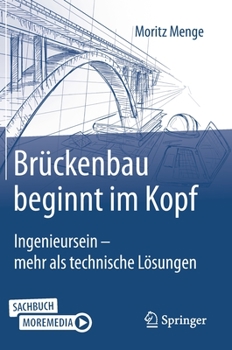 Hardcover Brückenbau Beginnt Im Kopf: Ingenieursein - Mehr ALS Technische Lösungen [German] Book