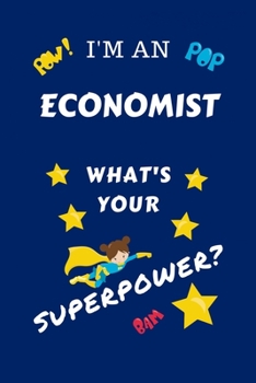 Paperback I'm An Economist What's Your Superpower?: Perfect Gag Gift For A Superpowered Economist - Blank Lined Notebook Journal - 100 Pages 6 x 9 Format - Offi Book