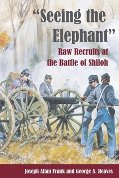 Paperback Seeing the Elephant: Raw Recruits at the Battle of Shiloh Book
