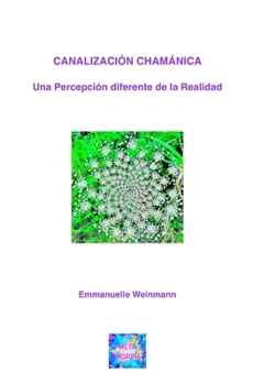 Paperback Canalización Chamánica: Una Percepción diferente de la Realidad [Spanish] Book