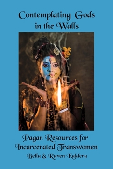 Paperback Contemplating Gods in the Walls: Pagan Resources for Incarcerated Transwomen Book