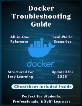 Paperback Docker Troubleshooting Guide: Fix Containers Fast: Practical Solutions for Common Docker Errors A Complete Troubleshooting Guide to Fix Docker Errors, Book
