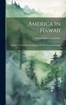 Hardcover America In Hawaii: A History Of United States Influence In The Hawaiian Islands Book