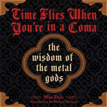 Paperback Time Flies When You're in a Coma: The Wisdom of the Metal Gods Book
