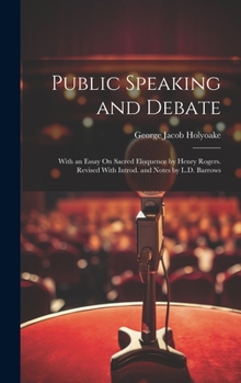 Hardcover Public Speaking and Debate: With an Essay On Sacred Eloquence by Henry Rogers. Revised With Introd. and Notes by L.D. Barrows Book