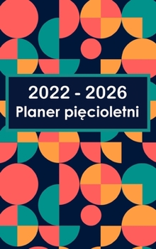 Hardcover 2022-2026 Planer pi&#281;cioletni: Twarda oprawa - 60-miesi&#281;czny kalendarz, 5-letni kalendarz spotka&#324;, biznesplany, kalendarz agendy Organiz [Polish] Book