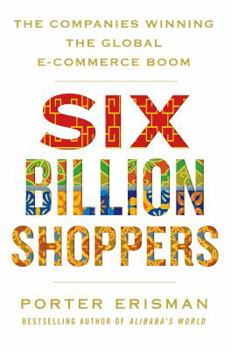 Hardcover Six Billion Shoppers: The Companies Winning the Global E-Commerce Boom Book