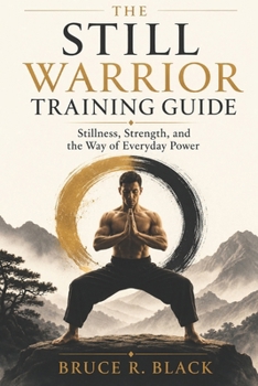 Paperback The Still Warrior Training Guide: Stillness, Strength, and the Way of Everyday Power Book