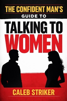 Paperback The Confident Man's Guide to Talking to Women Book