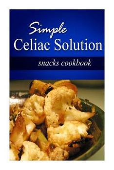 Paperback Simple Celiac Solution - Snacks Cookbook: Wheat free cooking - Delicious, Celiac friendly recipes Book