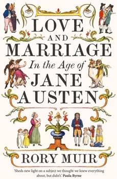 Hardcover Love and Marriage in the Age of Jane Austen Book