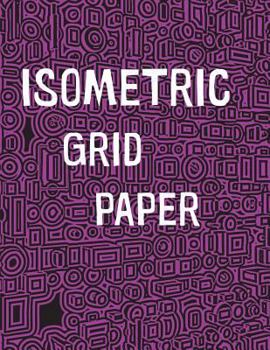 Isometric Grid Paper: 1/4" isometric graph paper, 8 1/2 x 11 inches, 200 pages
