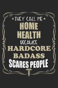 They Call Me Home Health Because Hardcore Badass Scares People: Personalized for Women or Men, Personalized Gift | Perfect for anyone working in the ... Med School Student, Pre Med, College ETC.