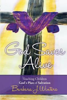 Paperback God Saves Alive: Teaching Children God's Plan of Salvation Book