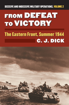 Hardcover From Defeat to Victory: The Eastern Front, Summer 1944?decisive and Indecisive Military Operations, Volume 2 Book